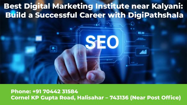 Best Digital Marketing Institute near Kalyani – DigiPathshala Classroom Training